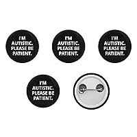 I'm Autistic Please Be Patient Button Pin - Autism Asperger Awareness Gift Round (1 inch, 5 Pcs)