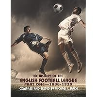 The History of the English Football League: Part One--1888-1930 The History of the English Football League: Part One--1888-1930 Paperback