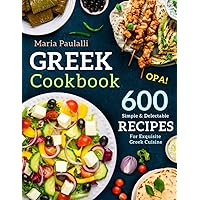 Greek Cookbook: 600 Simple & Delectable Recipes For Exquisite Greek Cuisine (A Cookbook from Greece) Greek Cookbook: 600 Simple & Delectable Recipes For Exquisite Greek Cuisine (A Cookbook from Greece) Paperback Kindle
