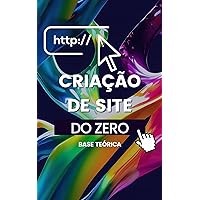 CRIAÇÃO DE SITE DO ZERO: BASE TEÓRICA (Portuguese Edition)
