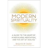 Modern Spirituality: A Guide to the Heart of Mindfulness, Meditation, and the Art of Healing Modern Spirituality: A Guide to the Heart of Mindfulness, Meditation, and the Art of Healing Paperback Kindle Audible Audiobook