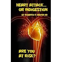 Heart Attack… Or Indigestion: Are You at Risk? Heart Attack… Or Indigestion: Are You at Risk? Kindle Paperback
