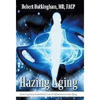 Hazing Aging: How Capillary Endothelia Control Inflammation and Aging Hazing Aging: How Capillary Endothelia Control Inflammation and Aging Hardcover