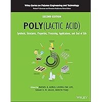 Poly(lactic Acid): Synthesis, Structures, Properties, Processing, Applications, and End of Life (Wiley Series on Polymer Engineering and Technology)