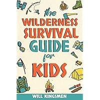 The Wilderness Survival Guide for Kids: How to Make Shelters, Build a Fire, Find Water, Forage for Food, Navigate, Administer First Aid, and Everything You Need to Survive and Thrive in the Wilderness The Wilderness Survival Guide for Kids: How to Make Shelters, Build a Fire, Find Water, Forage for Food, Navigate, Administer First Aid, and Everything You Need to Survive and Thrive in the Wilderness Paperback Kindle