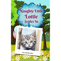 Naughty Little Lottie Settles In: A Humorous True Story about a Little Mischievous Cat Naughty Little Lottie Settles In: A Humorous True Story about a Little Mischievous Cat Kindle Paperback