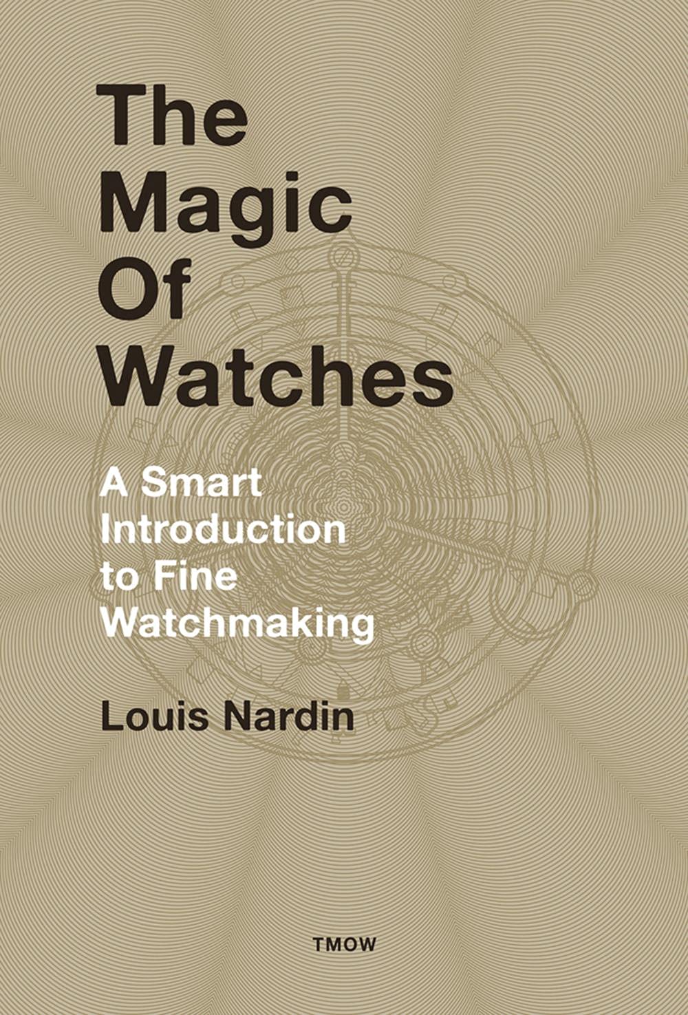 The Magic of Watches - Revised and Updated: A Smart Introduction to fine Watchmaking
