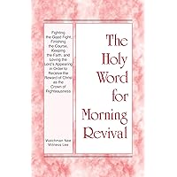 The Holy Word for Morning Revival - Fighting the Good Fight, Finishing the Course, Keeping the Faith, and Loving the Lord’s Appearing in order to Receive ... Reward of Christ as the Crown of Righteous The Holy Word for Morning Revival - Fighting the Good Fight, Finishing the Course, Keeping the Faith, and Loving the Lord’s Appearing in order to Receive ... Reward of Christ as the Crown of Righteous Kindle