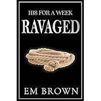 Ravaged: A Billionaire Auction Romance (His For A Week Book 2)
