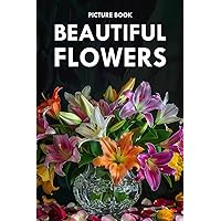 Beautiful Flowers: Picture Book for Alzheimer's Patients and Seniors with Dementia Beautiful Flowers: Picture Book for Alzheimer's Patients and Seniors with Dementia Paperback
