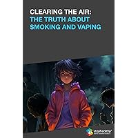 CLEARING THE AIR: THE TRUTH ABOUT SMOKING AND VAPING