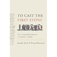 To Cast the First Stone: The Transmission of a Gospel Story To Cast the First Stone: The Transmission of a Gospel Story Paperback Kindle Hardcover