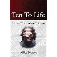 Ten To Life: Delirium Tales of a Covid-19 Survivor Ten To Life: Delirium Tales of a Covid-19 Survivor Kindle Audible Audiobook Hardcover Paperback