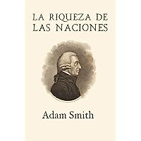 La riqueza de las naciones (Ampliada) (Spanish Edition) La riqueza de las naciones (Ampliada) (Spanish Edition) Kindle Paperback Hardcover