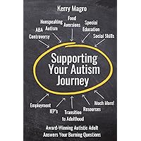 Supporting Your Autism Journey: Award-Winning Autistic Adult Answers Your Burning Questions Supporting Your Autism Journey: Award-Winning Autistic Adult Answers Your Burning Questions Paperback Kindle