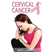Cervical cancer: Just a Cervical Cancer - Not the End of the World Cervical cancer: Just a Cervical Cancer - Not the End of the World Kindle Paperback