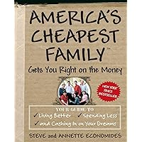 America's Cheapest Family Gets You Right on the Money: Your Guide to Living Better, Spending Less, and Cashing in on Your Dreams America's Cheapest Family Gets You Right on the Money: Your Guide to Living Better, Spending Less, and Cashing in on Your Dreams Paperback Audible Audiobook Kindle Preloaded Digital Audio Player