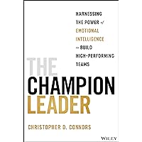 The Champion Leader: Harnessing the Power of Emotional Intelligence to Build High-Performing Teams The Champion Leader: Harnessing the Power of Emotional Intelligence to Build High-Performing Teams Paperback Kindle