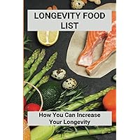 Longevity Food List: How You Can Increase Your Longevity: Longevity Paradox Good Food List
