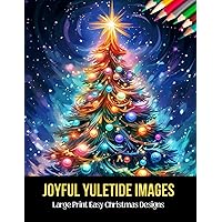 Joyful Yuletide Images: Large Print Easy Christmas Designs,50 Pages, 8.5 x 11 inches