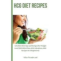 HCG DIET RECIPES : A Perfect Diet Tips and Recipes for Weight Loss! (HCG Diet Plan, HCG Injections, HCG Recipes As A Beginners) HCG DIET RECIPES : A Perfect Diet Tips and Recipes for Weight Loss! (HCG Diet Plan, HCG Injections, HCG Recipes As A Beginners) Kindle Paperback