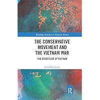 The Conservative Movement and the Vietnam War (Routledge Advances in American History) The Conservative Movement and the Vietnam War (Routledge Advances in American History) Paperback Kindle Hardcover