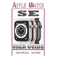 APPLE WATCH SE USER GUIDE: A Step By Step Instruction Manual For Beginners And Seniors To Setup and Master The Apple Watch SE And WatchOS 7 with Easy Tips And Tricks For The New iWatch APPLE WATCH SE USER GUIDE: A Step By Step Instruction Manual For Beginners And Seniors To Setup and Master The Apple Watch SE And WatchOS 7 with Easy Tips And Tricks For The New iWatch Kindle Paperback