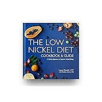 The Low Nickel Diet Cookbook & Guide: A Holistic Approach to Systemic Nickel Allergy The Low Nickel Diet Cookbook & Guide: A Holistic Approach to Systemic Nickel Allergy Hardcover Kindle Paperback