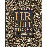 HR SHITSTORMS CHRONICLES: Funny HR Notebook For Human Resources Professionals. Undated HR Journal, 120 Pages. Great HR Appreciation Gift.