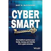 Cyber Smart: Five Habits to Protect Your Family, Money, and Identity from Cyber Criminals