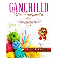 Ganchillo para principiantes: La Guía definitiva en Color para Aprender las Técnicas Básicas paso a paso. Con un sinfín de Patrones para Crear tus propias Prendas. (Spanish Edition) Ganchillo para principiantes: La Guía definitiva en Color para Aprender las Técnicas Básicas paso a paso. Con un sinfín de Patrones para Crear tus propias Prendas. (Spanish Edition) Paperback Kindle