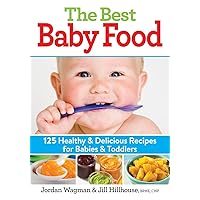 The Best Baby Food: 125 Healthy and Delicious Recipes for Babies and Toddlers The Best Baby Food: 125 Healthy and Delicious Recipes for Babies and Toddlers Paperback Kindle