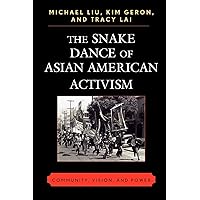 The Snake Dance of Asian American Activism: Community, Vision, and Power The Snake Dance of Asian American Activism: Community, Vision, and Power Paperback Kindle Hardcover
