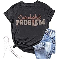 Somebody's Problem T Shirt Womens Western Cowgirl Country Music Summer Graphic Short Sleeve Vintage Top Tees