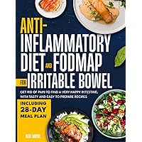 Anti-inflammatory diet and fodmap for irritable bowel: Get rid of pain to find a very happy intestine, with tasty and easy to prepare recipes Including 28-day meal plan Anti-inflammatory diet and fodmap for irritable bowel: Get rid of pain to find a very happy intestine, with tasty and easy to prepare recipes Including 28-day meal plan Paperback