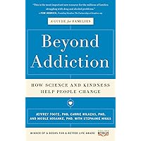 Beyond Addiction: How Science and Kindness Help People Change Beyond Addiction: How Science and Kindness Help People Change Paperback Audible Audiobook Kindle Hardcover Audio CD