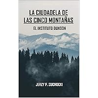 La Ciudadela de las Cinco Montañas: El Instituto Dunson (Spanish Edition) La Ciudadela de las Cinco Montañas: El Instituto Dunson (Spanish Edition) Kindle Paperback