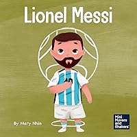 Lionel Messi: A Kid’s Book About Working Hard for Your Dream (Mini Movers and Shakers) Lionel Messi: A Kid’s Book About Working Hard for Your Dream (Mini Movers and Shakers) Paperback Kindle