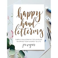Happy Hand Lettering: Simple Calligraphy Techniques to Bring Your Words to Life Happy Hand Lettering: Simple Calligraphy Techniques to Bring Your Words to Life Paperback Kindle