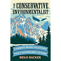 The Conservative Environmentalist: Common Sense Solutions for a Sustainable Future The Conservative Environmentalist: Common Sense Solutions for a Sustainable Future Hardcover Audible Audiobook Kindle