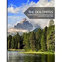 The Dolomites: Nature's Symphony Discovering The Majestic Landscapes Of South Tyrol - Coffee Table Picture Book or Perfect Gift for tourism & travel lovers.....Relaxing & Meditation.