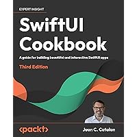 SwiftUI Cookbook: A guide for building beautiful and interactive SwiftUI apps SwiftUI Cookbook: A guide for building beautiful and interactive SwiftUI apps Paperback Kindle