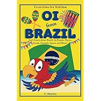 Oi from Brazil: Let's Learn about Brazil, Its People, Places, Foods, Animals, Sports, and More! (Countries for Kiddies) Oi from Brazil: Let's Learn about Brazil, Its People, Places, Foods, Animals, Sports, and More! (Countries for Kiddies) Paperback Kindle