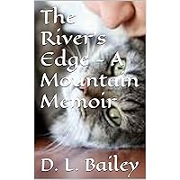 The River's Edge A Mountain Memoir The River's Edge A Mountain Memoir Kindle Paperback