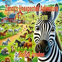 Zenny's Unexpected Adventure: A Zebra on the Farm