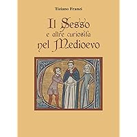 Il sesso e altre curiosità nel Medioevo (Italian Edition) Il sesso e altre curiosità nel Medioevo (Italian Edition) Kindle Paperback
