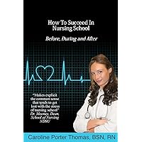 How To Succeed In Nursing School How To Succeed In Nursing School Paperback Kindle