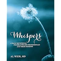 Whispers: A Daily Devotional for Healthcare Professionals and Their Patients Whispers: A Daily Devotional for Healthcare Professionals and Their Patients Kindle