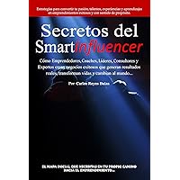 Secretos del SmartInfluencer: Cómo Emprendedores, Coaches, Líderes, Consultores y Expertos Crean Negocios Exitosos que Generan Resultados Reales y Cambian al Mundo… (Spanish Edition) Secretos del SmartInfluencer: Cómo Emprendedores, Coaches, Líderes, Consultores y Expertos Crean Negocios Exitosos que Generan Resultados Reales y Cambian al Mundo… (Spanish Edition) Kindle Hardcover Paperback