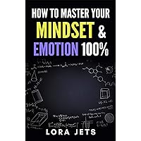 how to master: your mindset and emotion 100% and Get rid of negative emotions and thoughts Through simple steps (Mindset, Emotion, Get, rid, thoughts, stop negative, Book 1) how to master: your mindset and emotion 100% and Get rid of negative emotions and thoughts Through simple steps (Mindset, Emotion, Get, rid, thoughts, stop negative, Book 1) Kindle